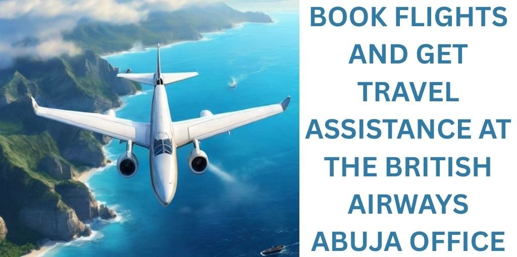 Complete Passenger Assistance Offered by the British Airways Abuja office